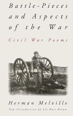 Pièces de combat et aspects de la guerre : poèmes de la guerre civile - Battle-Pieces and Aspects of the War: Civil War Poems