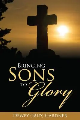 Amener les fils à la gloire (Gardner Dewey (Bud)) - Bringing Sons to Glory (Gardner Dewey (Bud))