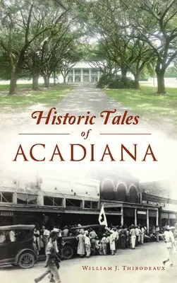 Histoires historiques de l'Acadiana - Historic Tales of Acadiana