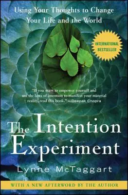 L'expérience de l'intention : Utiliser ses pensées pour changer sa vie et le monde - The Intention Experiment: Using Your Thoughts to Change Your Life and the World