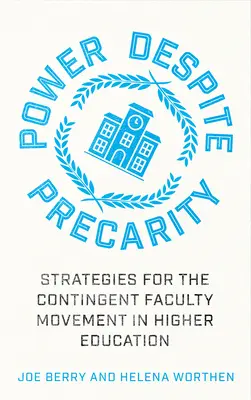 Le pouvoir malgré la précarité : Stratégies pour le mouvement des enseignants contractuels dans l'enseignement supérieur - Power Despite Precarity: Strategies for the Contingent Faculty Movement in Higher Education