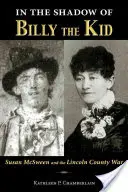 Dans l'ombre de Billy the Kid : Susan McSween et la guerre du comté de Lincoln - In the Shadow of Billy the Kid: Susan McSween and the Lincoln County War