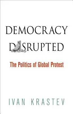 Démocratie perturbée : La politique de la protestation mondiale - Democracy Disrupted: The Politics of Global Protest