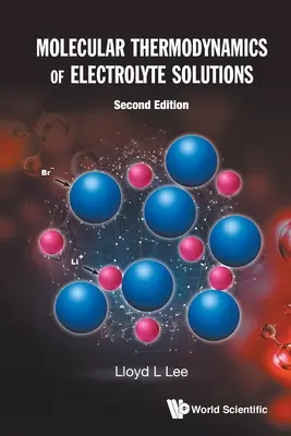 Thermodynamique moléculaire des solutions électrolytiques (deuxième édition) - Molecular Thermodynamics of Electrolyte Solutions (Second Edition)