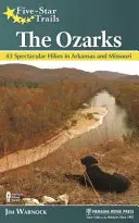Five-Star Trails : Les Ozarks : 43 randonnées spectaculaires dans l'Arkansas et le Missouri - Five-Star Trails: The Ozarks: 43 Spectacular Hikes in Arkansas and Missouri