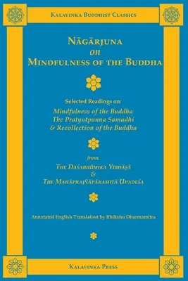 Nagarjuna sur la pleine conscience du Bouddha : Lectures choisies sur la pleine conscience du Bouddha, le Pratyutpanna Samadhi et le souvenir du Bouddha - Nagarjuna on Mindfulness of the Buddha: Selected Readings on Mindfulness of the Buddha, the Pratyutpanna Samadhi, and Recollection of the Buddha