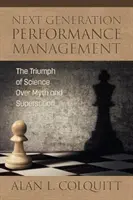 La gestion des performances de la prochaine génération : Le triomphe de la science sur le mythe et la superstition - Next Generation Performance Management: The Triumph of Science Over Myth and Superstition