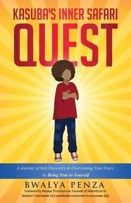 La quête du safari intérieur de Kasuba : Un voyage de découverte de soi et de dépassement de ses peurs en restant fidèle à soi-même - Kasuba's Inner Safari Quest: A Journey of Self-Discovery and Overcoming Your Fears by Being True to Yourself