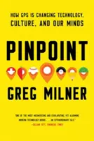 Pinpoint : Comment le GPS change la technologie, la culture et nos esprits - Pinpoint: How GPS Is Changing Technology, Culture, and Our Minds