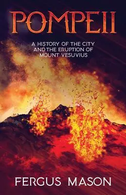 Pompéi : Histoire de la ville et de l'éruption du Vésuve - Pompeii: A History of the City and the Eruption of Mount Vesuvius