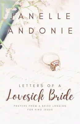 Lettres d'une mariée en mal d'amour : Les prières d'une épouse qui se languit du roi Jésus - Letters of a Lovesick Bride: Prayers from a Bride Longing for King Jesus