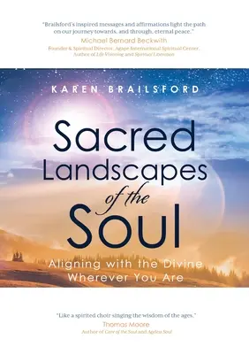 Paysages sacrés de l'âme : S'aligner sur le divin où que vous soyez - Sacred Landscapes of the Soul: Aligning with the Divine Wherever You Are
