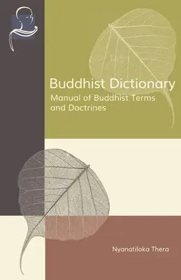 Dictionnaire bouddhiste : Manuel des termes et doctrines bouddhistes - Buddhist Dictionary: Manual of Buddhist Terms and Doctrines