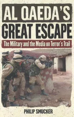 La grande évasion d'Al-Qaïda : L'armée et les médias sur les traces de la terreur - Al Qaeda's Great Escape: The Military and the Media on Terror's Trail