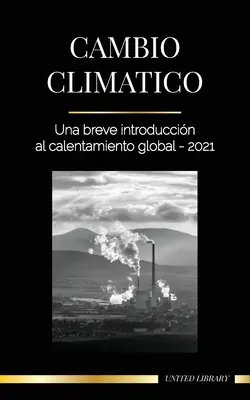 Changement climatique : une brève introduction au réchauffement de la planète - 2021 - Cambio climtico: Una breve introduccin al calentamiento global - 2021