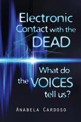 Contact électronique avec les morts : que nous disent les voix ? - Electronic Contact with the Dead: What do the Voices Tell Us?