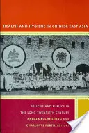 Santé et hygiène en Asie orientale chinoise : Politiques et publics au cours du long vingtième siècle - Health and Hygiene in Chinese East Asia: Policies and Publics in the Long Twentieth Century