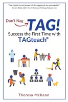 Pas de Nag...TAG ! Réussir dès la première fois avec TAGteach - Don't Nag...TAG!: Success the First Time with TAGteach