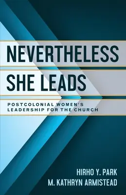 Néanmoins, elle dirige : Le leadership des femmes postcoloniales dans l'Église - Nevertheless She Leads: Postcolonial Women's Leadership for the Church