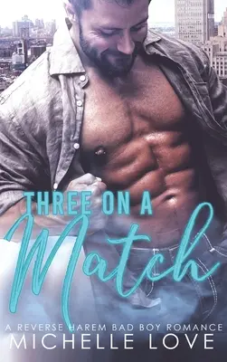 Trois sur un match : Un Harem inversé de romance pour mauvais garçons - Three on a Match: A Reverse Harem Bad Boy Romance