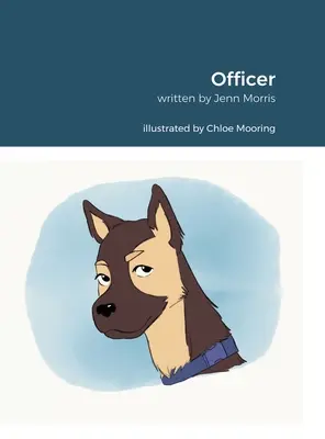 Officier : Inspiré par Rachel Morris. Écrit par Jennifer Morris. Illustré par Chloe Mooring. - Officer: Inspired By Rachel Morris. Written By Jennifer Morris. Illustrated By Chloe Mooring.