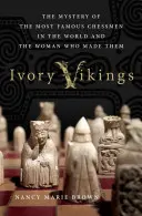 Les Vikings d'Ivoire : Le mystère des échecs les plus célèbres du monde et de la femme qui les a fabriqués : Le mystère des échecs les plus célèbres du monde - Ivory Vikings: The Mystery of the Most Famous Chessmen in the World and the Woman Who Made Them: The Mystery of the Most Famous Chessmen in the World