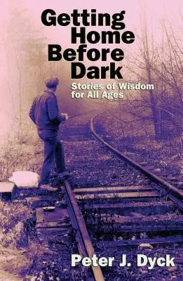 Rentrer à la maison avant la nuit : histoires de sagesse pour tous les âges - Getting Home Before Dark: Stories of Wisdom for All Ages
