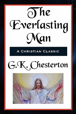 L'homme éternel - version intégrale et non abrégée - The Everlasting Man Complete and Unabridged