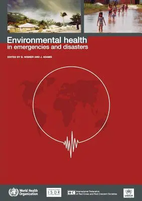 La santé environnementale dans les situations d'urgence et les catastrophes - Environmental Health in Emergencies and Disasters