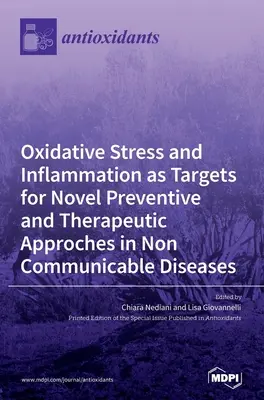 Le stress oxydatif et l'inflammation en tant que cibles pour de nouvelles approches préventives et thérapeutiques dans les maladies non transmissibles - Oxidative Stress and Inflammation as Targets for Novel Preventive and Therapeutic Approches in Non Communicable Diseases