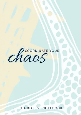 Coordonnez votre chaos - Carnet de notes pour la liste des choses à faire : 120 pages lignées non datées avec listes de priorités - Coordinate Your Chaos - To-Do List Notebook: 120 Pages Lined Undated To-Do List Organizer with Priority Lists