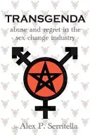 Transgenda - Abuse and Regret in the Sex-Change Industry ([transgender non-fiction]) - Transgenda - Abuse and Regret in the Sex-Change Industry ([transgender non-fiction)