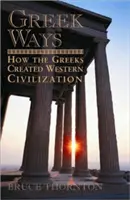 Les voies grecques : comment les Grecs ont créé la civilisation occidentale - Greek Ways: How the Greeks Created Western Civilization
