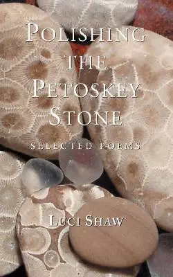 Polir la pierre de Petoskey : Poèmes choisis - Polishing the Petoskey Stone: Selected Poems