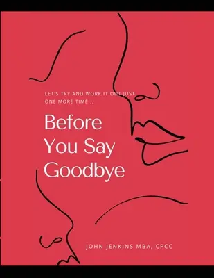 Avant de dire au revoir : Essayons encore une fois de trouver une solution... - Before You Say Goodbye: Let's Try and Work It Out Just One More Time...