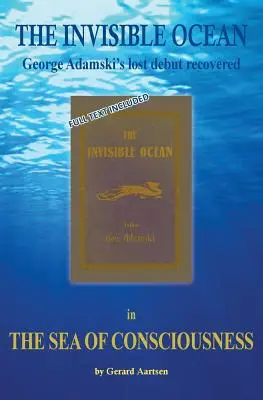 La mer de la conscience : Le premier livre perdu de George Adamski - L'Océan Invisible - The Sea of Consciousness: George Adamski's lost debut - The Invisible Ocean