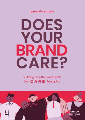 Votre marque se soucie-t-elle de l'environnement ? Construire un monde meilleur : les principes de base de la marque - Does Your Brand Care: Building a Better World. the C A R E-Principles