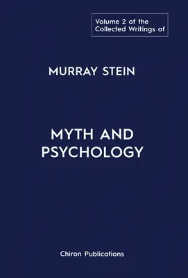 Le recueil des écrits de Murray Stein : Volume 2 : Mythe et psychologie - The Collected Writings of Murray Stein: Volume 2: Myth and Psychology