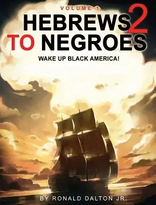 Hébreux et Nègres 2 : Réveillez l'Amérique Noire ! Volume 1 - Hebrews to Negroes 2: WAKE UP BLACK AMERICA! Volume 1