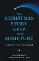 L'histoire de Noël : Entrez dans l'Écriture : Une étude biblique pour l'Avent - The Christmas Story Step into Scripture: A Bible Study for Advent