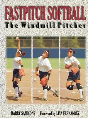 Softball Fastpitch : Le lanceur de moulin à vent - Fastpitch Softball: The Windmill Pitcher