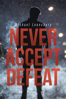 Ne jamais accepter la défaite - Never Accept Defeat