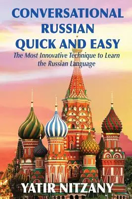 Conversation rapide et facile en russe : la technique la plus innovante pour apprendre la langue russe - Conversational Russian Quick and Easy: The Most Innovative Technique to Learn the Russian Language