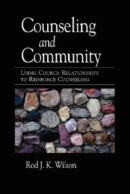 Conseil et communauté : Utiliser les relations au sein de l'Eglise pour renforcer le conseil - Counseling and Community: Using Church Relationships to Reinforce Counseling