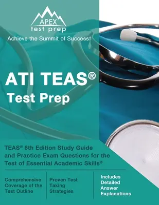 ATI TEAS Test Prep : TEAS 6th Edition Study Guide and Practice Exam Questions for the Test of Essential Academic Skills [Includes Detailed Ans - ATI TEAS Test Prep: TEAS 6th Edition Study Guide and Practice Exam Questions for the Test of Essential Academic Skills [Includes Detailed