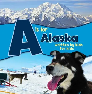 A comme Alaska : Écrit par des enfants pour des enfants - A is for Alaska: Written by Kids for Kids