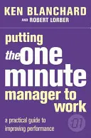 Le manager d'une minute à l'œuvre - Putting the One Minute Manager to Work