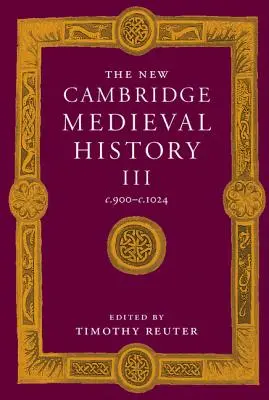 La nouvelle histoire médiévale de Cambridge : Volume 3, C.900-C.1024 - The New Cambridge Medieval History: Volume 3, C.900-C.1024