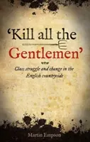 Tuer tous les gentilshommes - Lutte des classes et changement dans la campagne anglaise - 'kill All The Gentlemen' - Class struggle and change in the English countryside