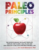 Principes paléo : La science derrière le modèle paléo, des guides étape par étape, des plans de repas et plus de 200 recettes saines et délicieuses pour de vrai. - Paleo Principles: The Science Behind the Paleo Template, Step-By-Step Guides, Meal Plans, and 200+ Healthy & Delicious Recipes for Real